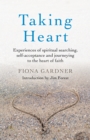 Image for Taking heart  : experiences of spiritual searching, self-acceptance and journeying to the heart of faith
