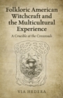 Image for Folkloric American witchcraft and the multicultural experience