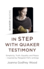 Image for In step with Quaker testimony  : simplicity, truth, equality and peace - inspired by Margaret Fell&#39;s writings