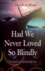 Image for Had we never loved so blindly: in peril on land and sea