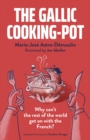 Image for The Gallic Cooking-Pot: Why Can&#39;t the Rest of the World Get on With the French?