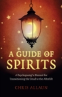 Image for A guide of spirits  : a psychopomp&#39;s manual for transitioning the dead to the afterlife