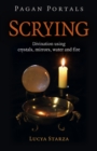 Image for Scrying  : divination using crystals, mirrors, water and fire