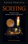 Image for Scrying: divination using crystals, mirrors, water and fire