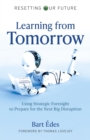 Image for Resetting Our Future: Learning from Tomorrow: Using Strategic Foresight to Prepare for the Next Big Disruption