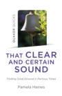 Image for Quaker quicks - that clear and certain sound  : finding solid ground in perilous times