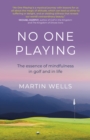 Image for No one playing  : the essence of mindfulness in golf and in life