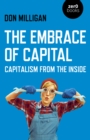 Image for The Embrace of Capital: Capitalism from the Inside