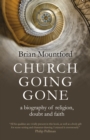 Image for Church going gone  : a biography of religion, doubt, and faith