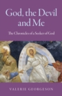 Image for God, the devil and me: the chronicles of a seeker of God