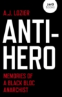 Image for Anti-Hero: Memories of a Black Bloc Anarchist