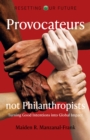 Image for Resetting Our Future: Provocateurs not Philanthropists - Turning Good Intentions into Global Impact