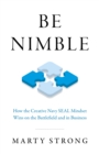Image for Be nimble  : how the creative Navy SEAL mindset wins on the battlefield and in business