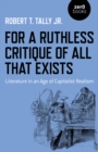 Image for For a Ruthless Critique of All That Exists: Literature in an Age of Capitalist Realism