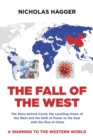 Image for The fall of the West  : the story behind Covid, the levelling-down of the West and the shift of power to the East with the rise of China