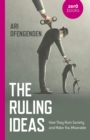 Image for The ruling ideas  : how they ruin society and make you miserable