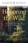 Image for Honoring the wild  : reclaiming witchcraft and environmental activism