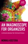 Image for An imaginoscope for organizers: liminal stories for liminal times
