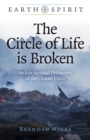 Image for The circle of life is broken  : an eco-spiritual philosophy of the climate crisis