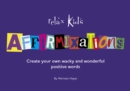 Image for Relax Kids: Affirmixations : Make up your own amavulous and incrediful affirmation words!