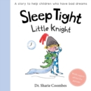 Image for Sleep Tight, Little Knight : A Story for Children Who Have Bad Dreams