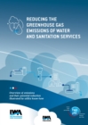 Image for Reducing the greenhouse gas emissions of water and sanitation services  : overview of emissions and their potential reduction illustrated by the know-how of utilities