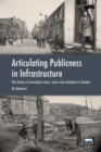 Image for Articulating Publicness in Infrastructure : The history of municipal streets, water and sanitation in Sweden