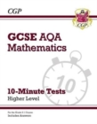Image for GCSE Maths AQA 10-Minute Tests - Higher (includes Answers): for the 2024 and 2025 exams