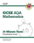 Image for GCSE Maths AQA 10-Minute Tests - Foundation (includes Answers): for the 2024 and 2025 exams