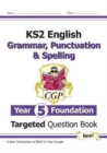 Image for KS2 English Year 5 Foundation Grammar, Punctuation &amp; Spelling Targeted Question Book w/Answers