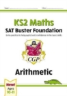 Image for KS2 Maths SAT Buster Foundation: Arithmetic (for the 2024 tests)