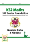 Image for KS2 Maths SAT Buster Foundation: Number, Ratio &amp; Algebra (for the 2024 tests)