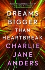 Unstoppable - Dreams Bigger Than Heartbreak - Anders, Charlie Jane