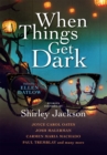 Image for When things get dark: stories inspired by Shirley Jackson