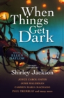 Image for When things get dark  : stories inspired by Shirley Jackson