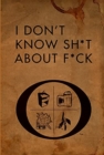 Image for I don&#39;t know sh*t about f*ck  : the official Ozark guide to life