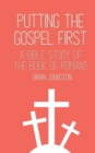 Image for Putting the Gospel First : A Bible Study of the Book of Romans