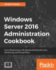 Image for Windows server 2016 administration cookbook: core infrastructure, IIS, remote desktop services, monitoring and group policy