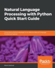 Image for Natural Language Processing with Python Quick Start Guide : Going from a Python developer to an effective Natural Language Processing Engineer