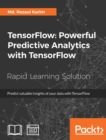 Image for TensorFlow: powerful predictive analytics with TensorFlow : predict valuable insights of your data with TensorFlow
