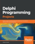 Image for Delphi Programming Projects : Build a range of exciting projects by exploring cross-platform development and microservices