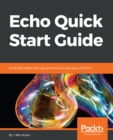 Image for Echo Quick Start Guide: Build lightweight and high-performance web apps with Echo