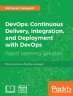 Image for DevOps: continuous delivery, integration, and deployment with DevOps : dive into the core DevOps strategies