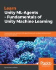 Image for Learn Unity ML-Agents - Fundamentals of Unity Machine Learning: Incorporate new powerful ML algorithms such as Deep Reinforcement Learning for games