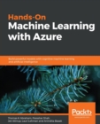 Image for Hands-On Machine Learning with Azure : Build powerful models with cognitive machine learning and artificial intelligence