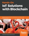 Image for Hands-On IoT Solutions with Blockchain : Discover how converging IoT and blockchain can help you build effective solutions