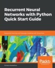 Image for Recurrent Neural Networks with Python Quick Start Guide : Sequential learning and language modeling with TensorFlow