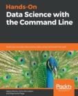 Image for Hands-On Data Science with the Command Line : Automate everyday data science tasks using command-line tools