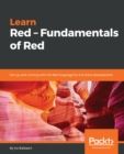 Image for Learn Red: fundamentals of Red : get up and running with the Red language for full-stack development