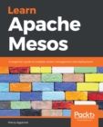 Image for Learn Apache Mesos: A beginner&#39;s guide to scalable cluster management and deployment